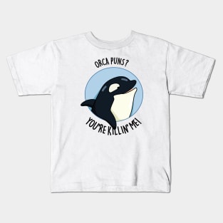 Orca Puns You're Killin' Me Funny Whale Pun Kids T-Shirt